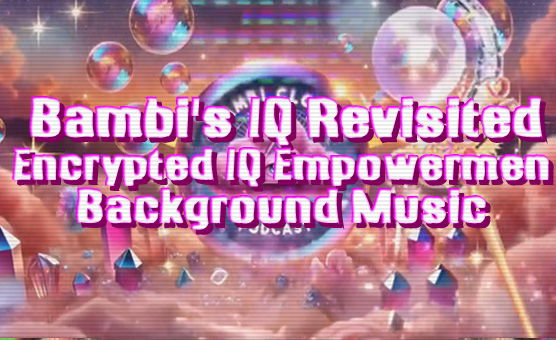 Bambi's IQ Revisited - Encrypted IQ Empowerment - Background Music