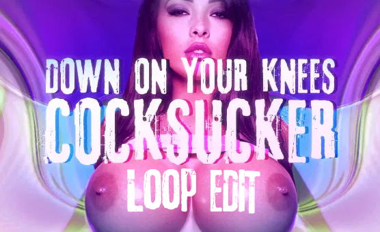 Down On Your Knees Cocksucker - Loop Edit