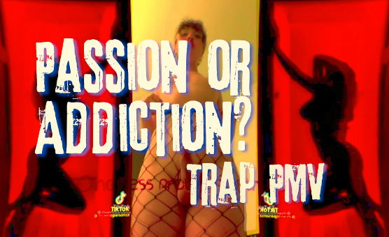 Passion or Addiction? - Trap PMV
