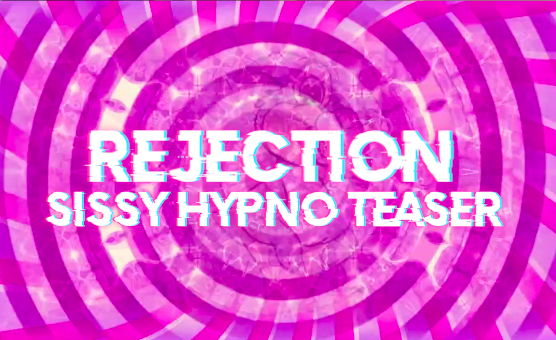 Rejection - Sissy Hypno Teaser