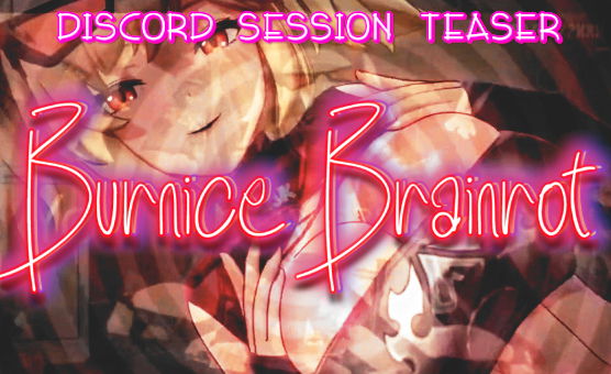 Discord Session Teaser - Burnice Brainrot
