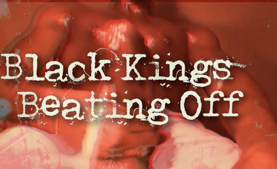 Black Kings Beating Off