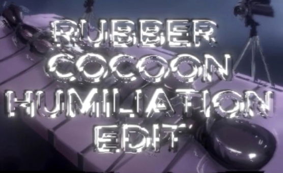 Rubber Cocoon Humiliation Edit