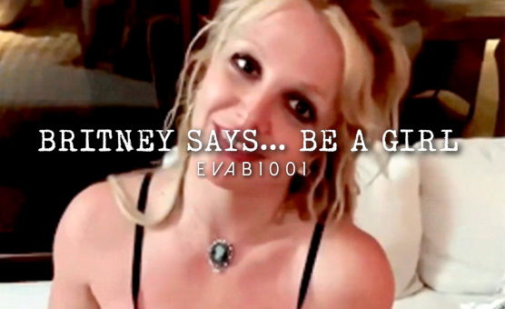 Britney Says Be A Girl