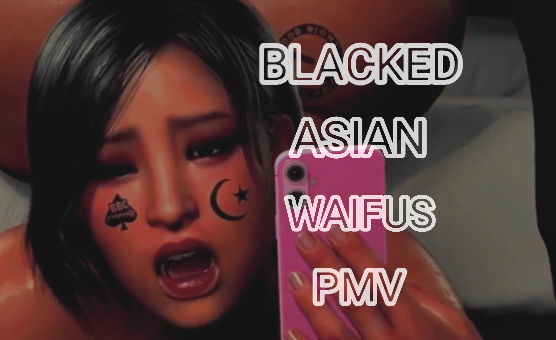 Blacked Asian Waifus PMV