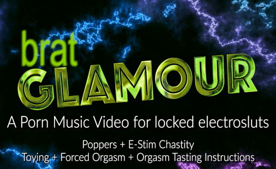 Brat Glamour - An Instructional Popper PMV For Locked Electrosluts