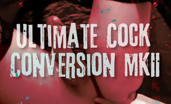 Ultimate Cock Conversion MKII