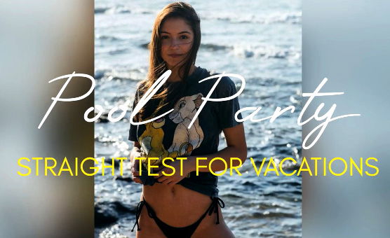 Pool Party - Straight Test For Vacation
