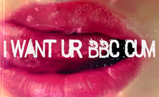 I Want Ur BBC Cum