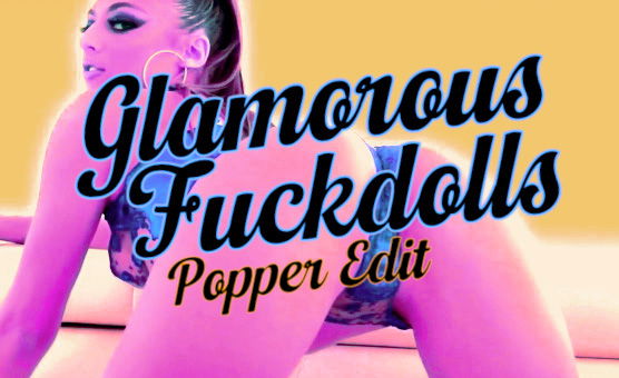 Glamorous Fuckdolls - Poppers Edit
