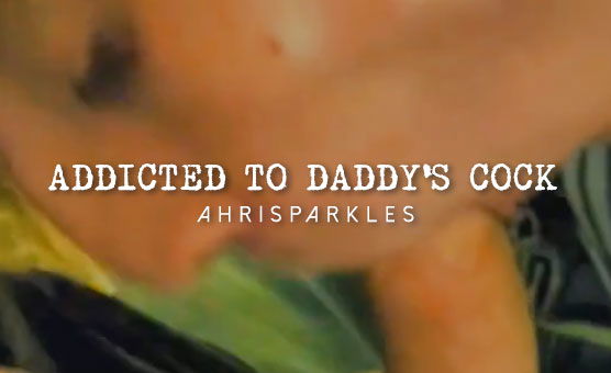 Addicted To Daddys Cock