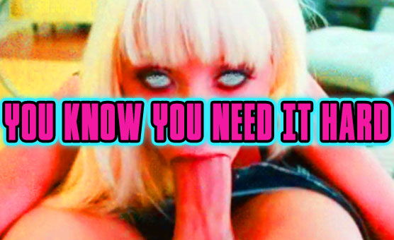 You Know You Need It Hard