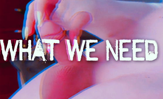 What We Need