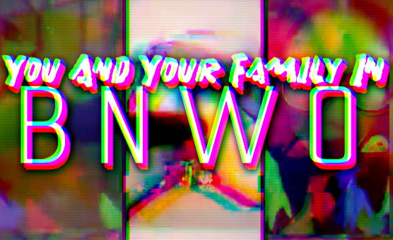 You And Your Family In BNWO