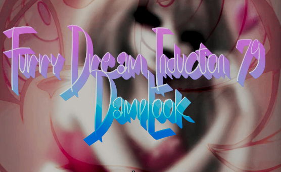 Furry Dream Induction 79 - DampLook