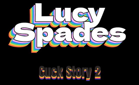Lucy Spades - Cuck Story 2