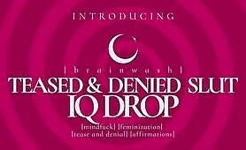 Teased And Denied Slut IQ Drop