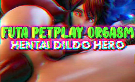 Futa Petplay Orgasm - Hentai Dildo Hero, Anal Orgasm JOI