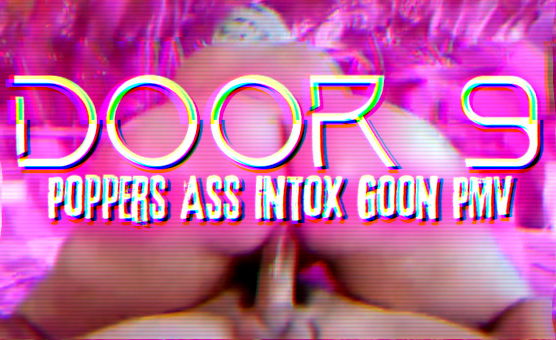 Door 9 - Poppers Ass Intox - Goon PMV 