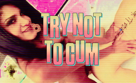 Try Not To Cum