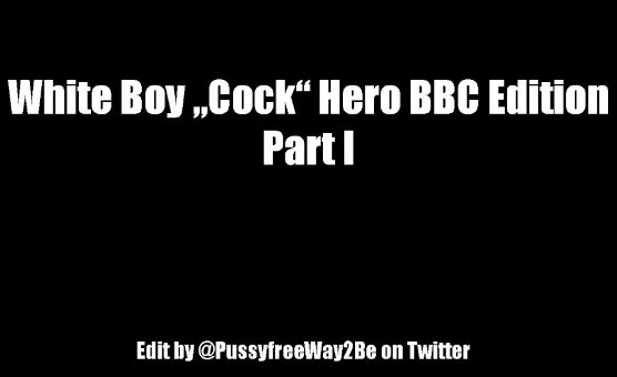White Boy Cock Hero - BBC Edition - Part 1