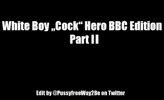 White Boy Cock Hero - BBC Edition - Part 2