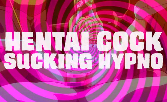 Hentai Cock Sucking Hypno
