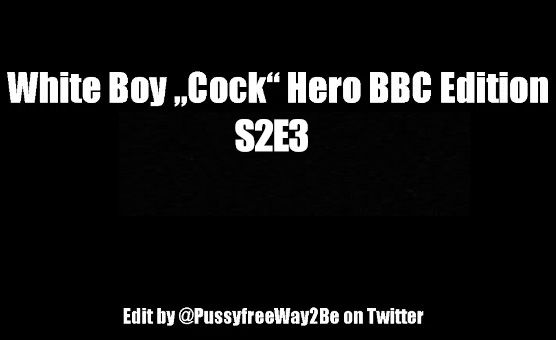 White Boy Cock Hero - BBC Edition S2E3 By PFW2BE