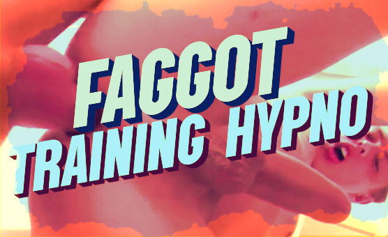 Faggot Training Hypno