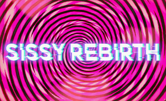 Sissy Rebirth - Hypnotic Session