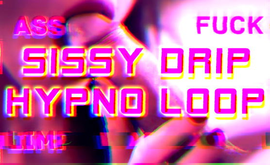 Sissy Drip Hypno Loop