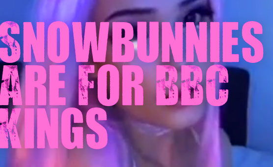 Snowbunnies Are For BBC Kings