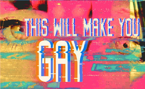 This Will Make You Gay