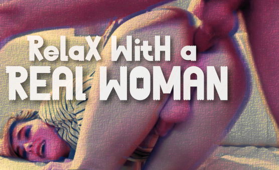 Relax With A Real Woman