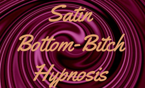 Satin Bottom Bitch Hypnosis