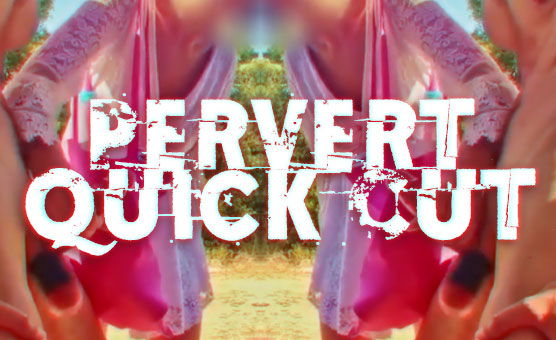 Pervert Quick Cut PMV