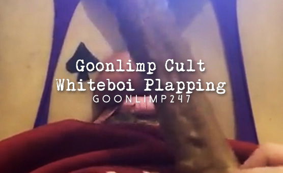 Goonlimp Cult Whiteboi Plapping