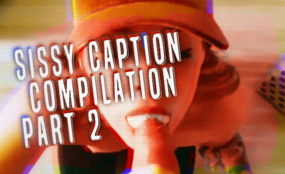 Sissy Caption Compilation Part 2
