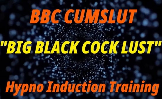 BBC Cumslut - Big Black Cock Lust - Hypno Induction Training