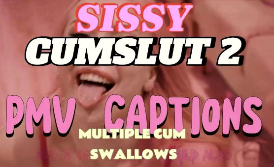 Sissy Cumslut 2 PMV Captions