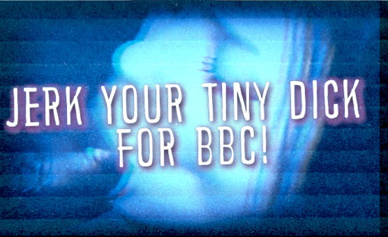 Jerk Your Tiny Dick For BBC