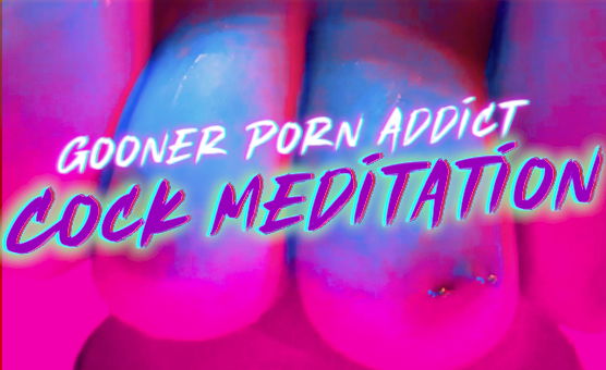 Gooner Porn Addict Cock Meditation