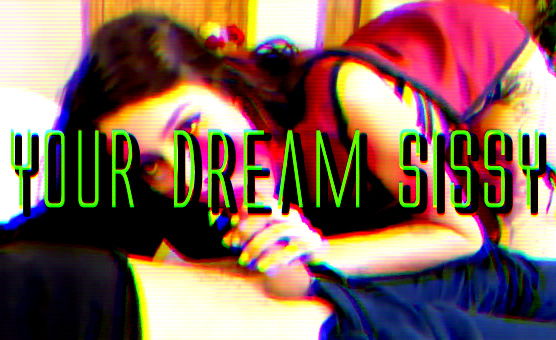 Your Dream Sissy