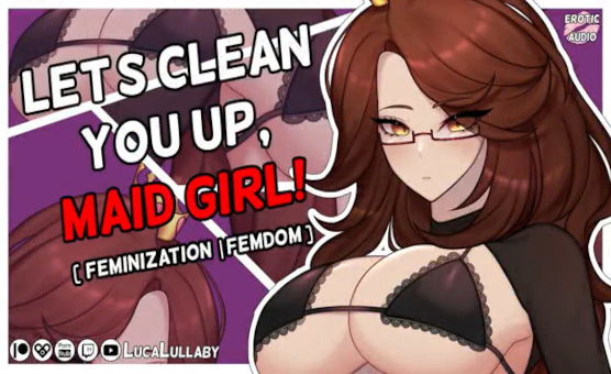 Lets Clean You Up Maid Girl - Feminization ASMR 