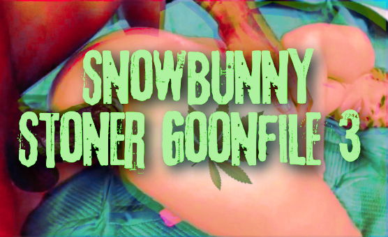 Snowbunny Stoner Goonfile 3
