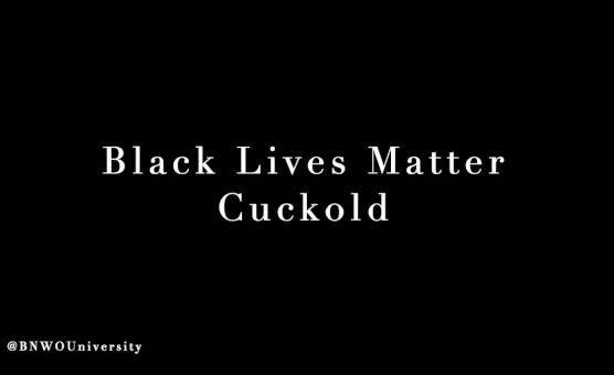 Black Lives Matter Cuckold