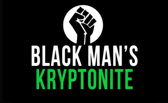 Black Mans Kryptonite
