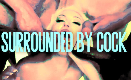 Surrounded By Cock
