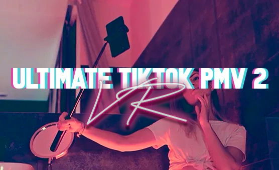 Ultimate TikTok PMV 2 - VR Edit