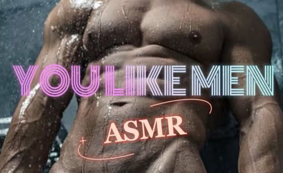 You Like Men - ASMR